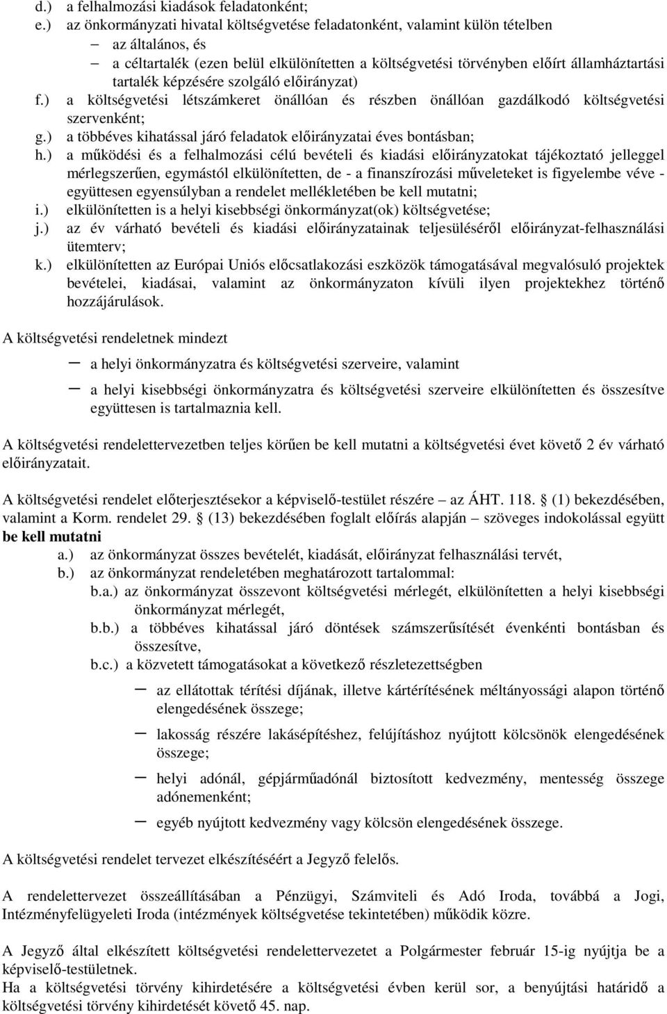 képzésére szolgáló elıirányzat) f.) a költségvetési létszámkeret önállóan és részben önállóan gazdálkodó költségvetési szervenként; g.