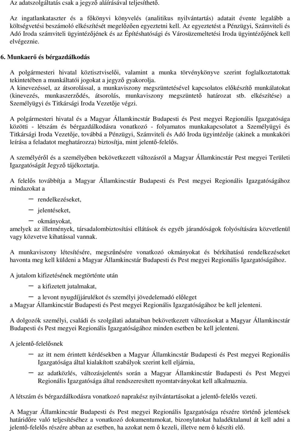 Az egyeztetést a Pénzügyi, Számviteli és Adó Iroda számviteli ügyintézıjének és az Építéshatósági és Városüzemeltetési Iroda ügyintézıjének kell elvégeznie. 6.