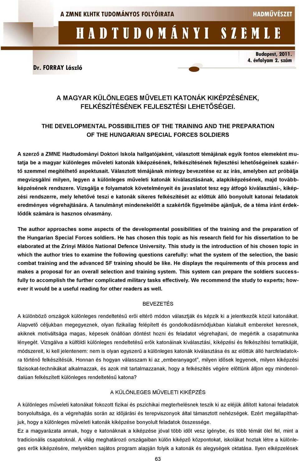 fontos elemeként mutatja be a magyar különleges műveleti katonák kiképzésének, felkészítésének fejlesztési lehetőségeinek szakértő szemmel megítélhető aspektusait.