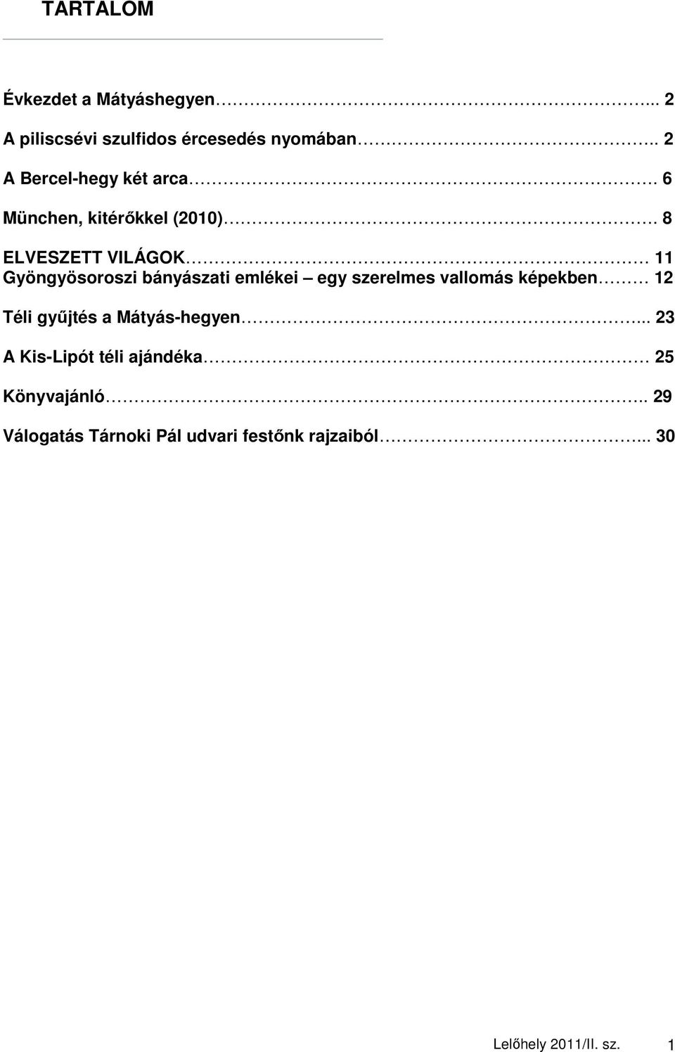 8 ELVESZETT VILÁGOK 11 Gyöngyösoroszi bányászati emlékei egy szerelmes vallomás képekben 12 Téli