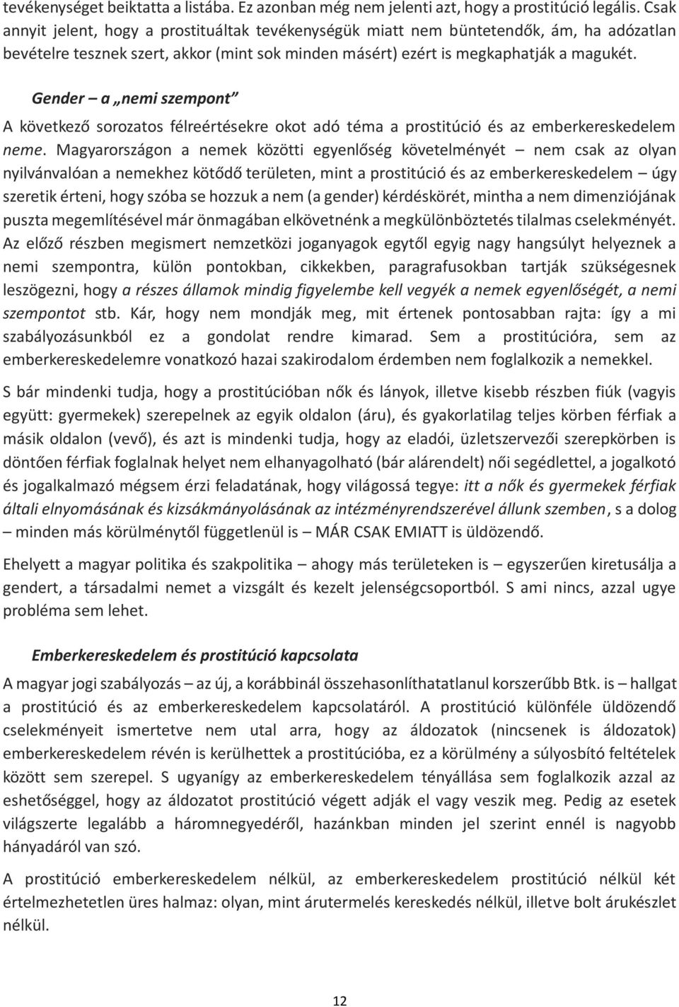 Gender a nemi szempont A következő sorozatos félreértésekre okot adó téma a prostitúció és az emberkereskedelem neme.