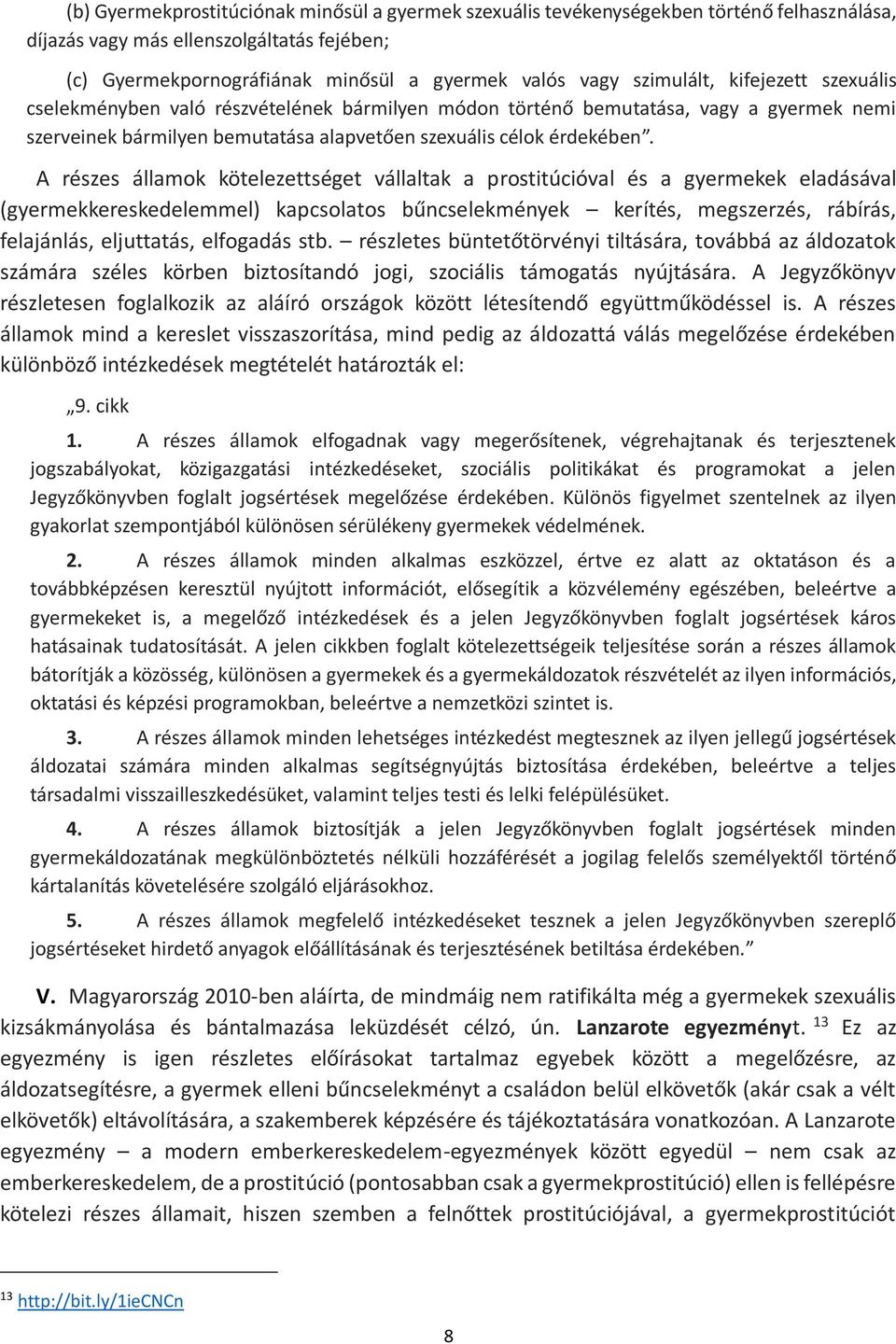 A részes államok kötelezettséget vállaltak a prostitúcióval és a gyermekek eladásával (gyermekkereskedelemmel) kapcsolatos bűncselekmények kerítés, megszerzés, rábírás, felajánlás, eljuttatás,