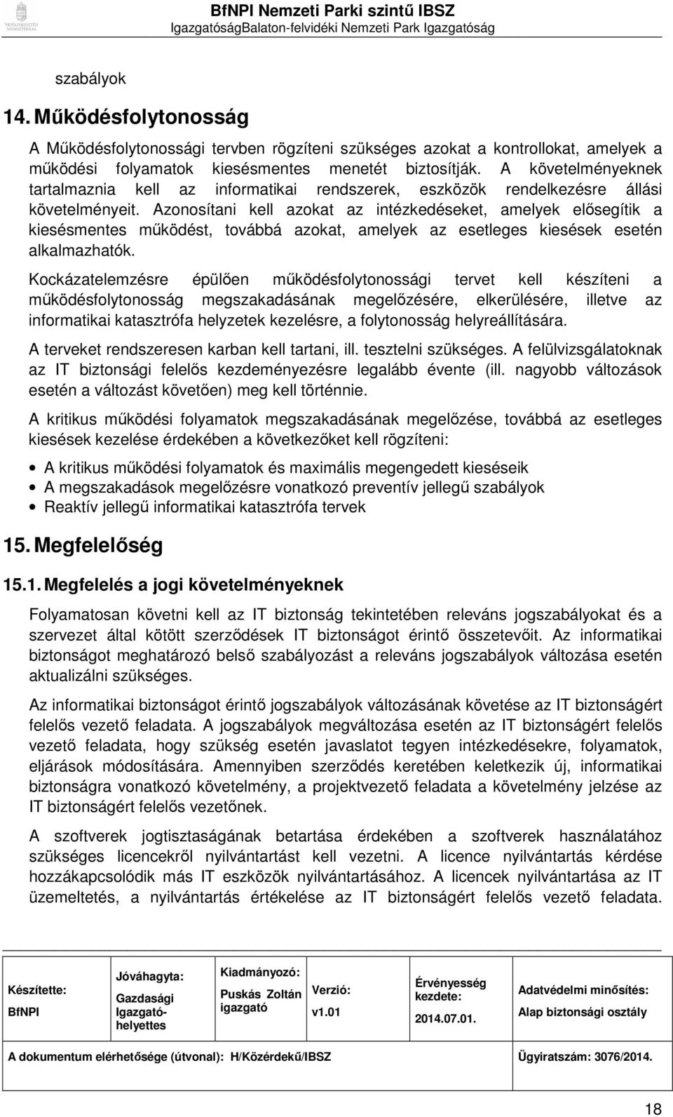 Azonosítani kell azokat az intézkedéseket, amelyek elősegítik a kiesésmentes működést, továbbá azokat, amelyek az esetleges kiesések esetén alkalmazhatók.