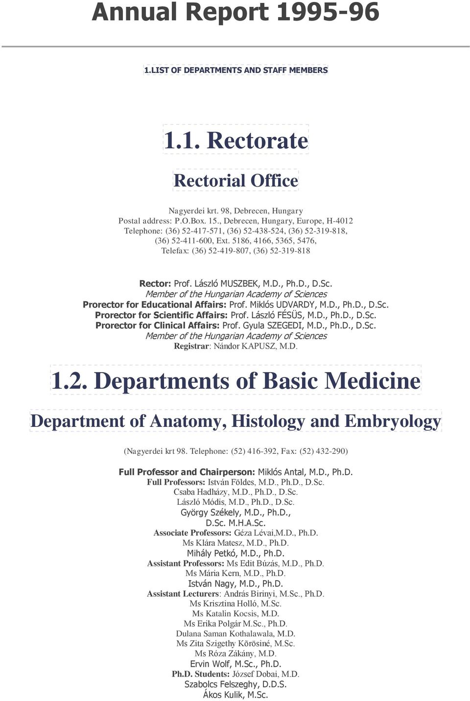 László MUSZBEK, M.D., Ph.D., D.Sc. Member of the Hungarian Academy of Sciences Prorector for Educational Affairs: Prof. Miklós UDVARDY, M.D., Ph.D., D.Sc. Prorector for Scientific Affairs: Prof.