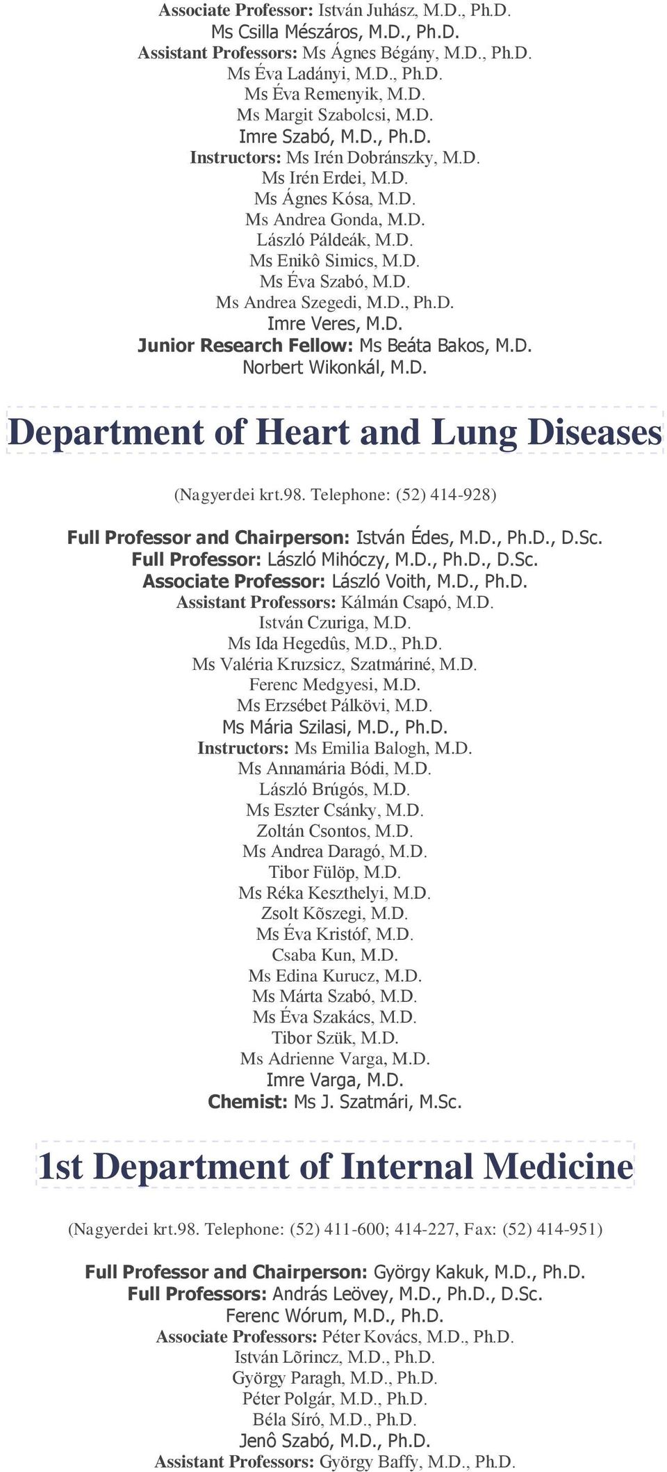 D., Ph.D. Imre Veres, M.D. Junior Research Fellow: Ms Beáta Bakos, M.D. Norbert Wikonkál, M.D. Department of Heart and Lung Diseases (Nagyerdei krt.98.
