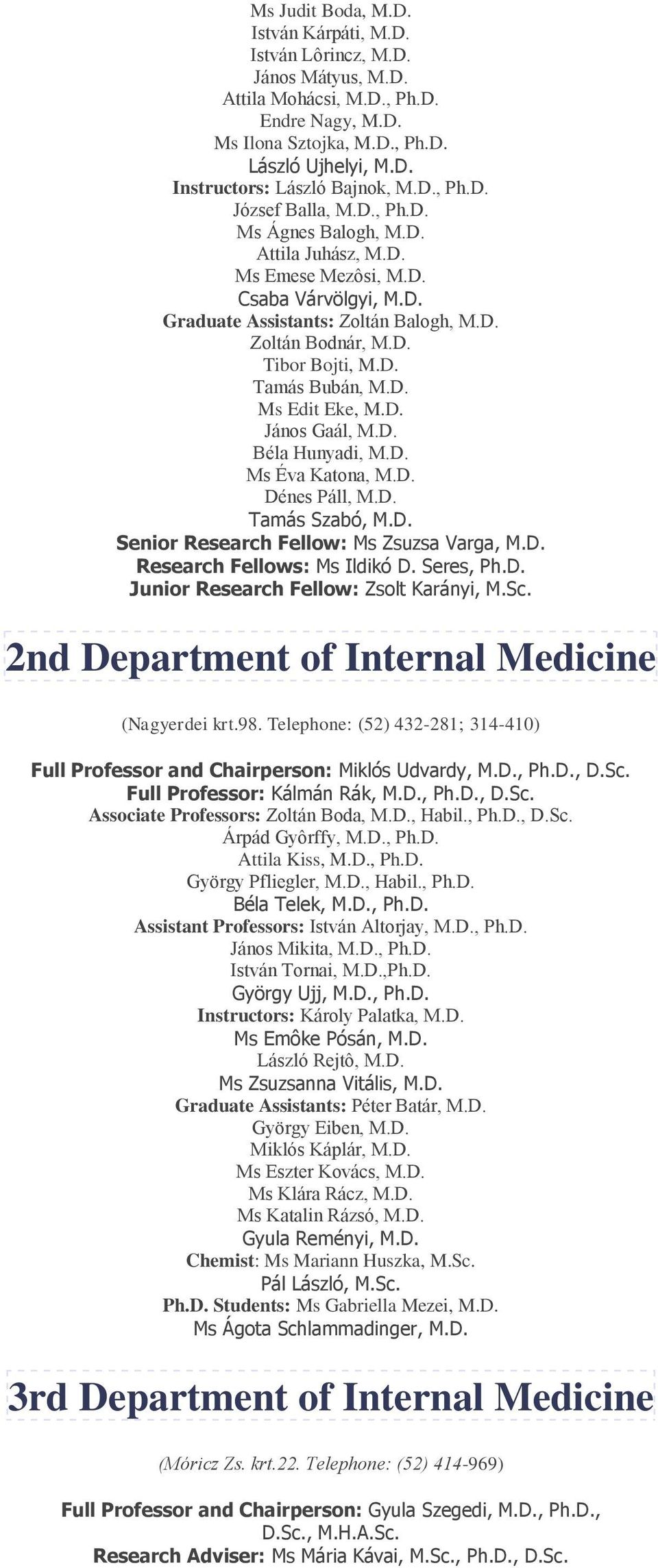 D. Ms Edit Eke, M.D. János Gaál, M.D. Béla Hunyadi, M.D. Ms Éva Katona, M.D. Dénes Páll, M.D. Tamás Szabó, M.D. Senior Research Fellow: Ms Zsuzsa Varga, M.D. Research Fellows: Ms Ildikó D. Seres, Ph.