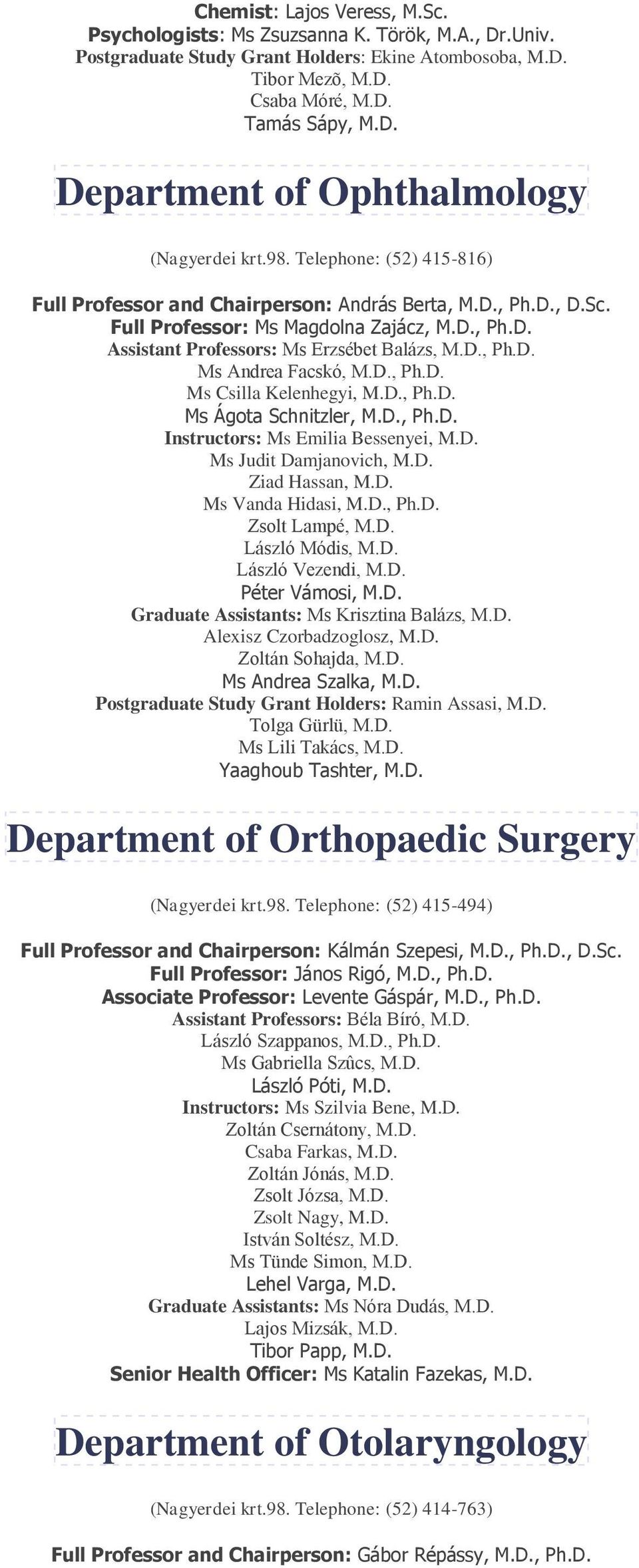 D., Ph.D. Ms Csilla Kelenhegyi, M.D., Ph.D. Ms Ágota Schnitzler, M.D., Ph.D. Instructors: Ms Emilia Bessenyei, M.D. Ms Judit Damjanovich, M.D. Ziad Hassan, M.D. Ms Vanda Hidasi, M.D., Ph.D. Zsolt Lampé, M.