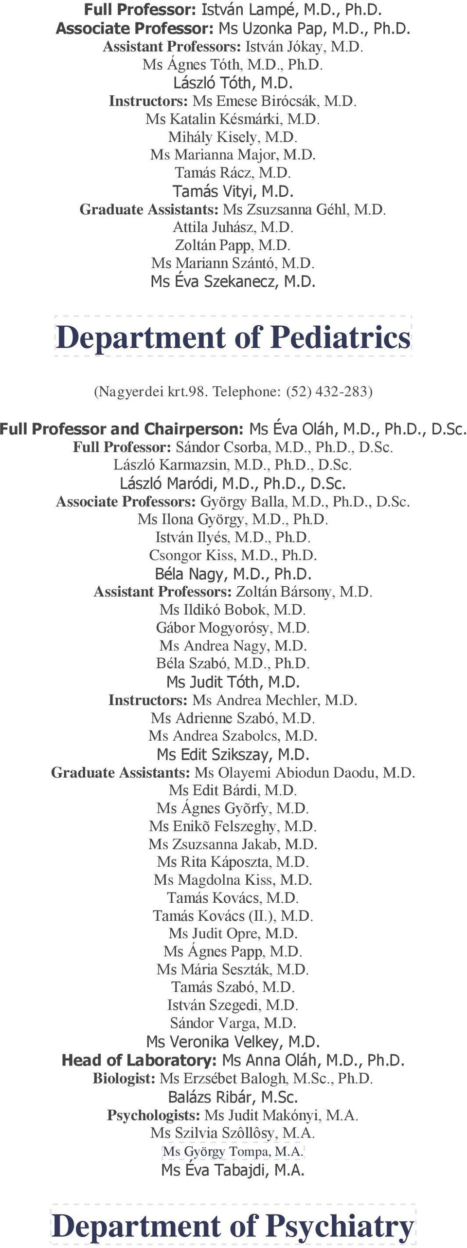 D. Ms Éva Szekanecz, M.D. Department of Pediatrics (Nagyerdei krt.98. Telephone: (52) 432-283) Full Professor and Chairperson: Ms Éva Oláh, M.D., Ph.D., D.Sc. Full Professor: Sándor Csorba, M.D., Ph.D., D.Sc. László Karmazsin, M.