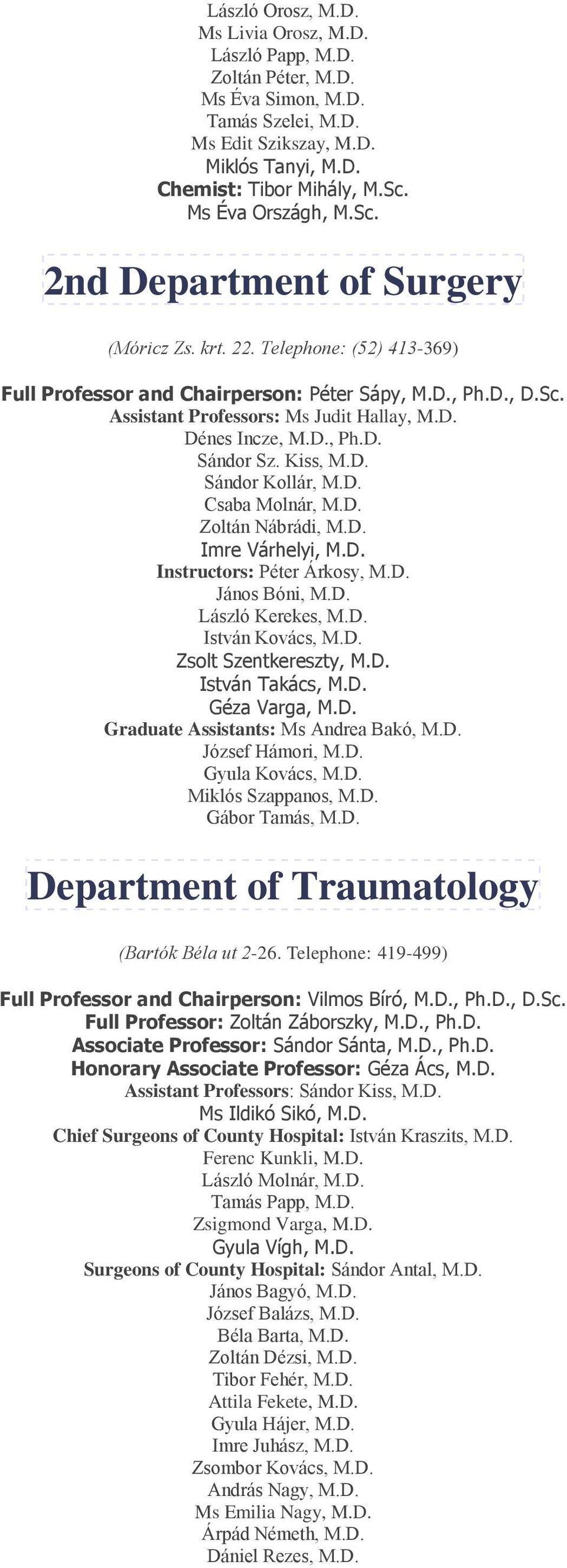 D., Ph.D. Sándor Sz. Kiss, M.D. Sándor Kollár, M.D. Csaba Molnár, M.D. Zoltán Nábrádi, M.D. Imre Várhelyi, M.D. Instructors: Péter Árkosy, M.D. János Bóni, M.D. László Kerekes, M.D. István Kovács, M.