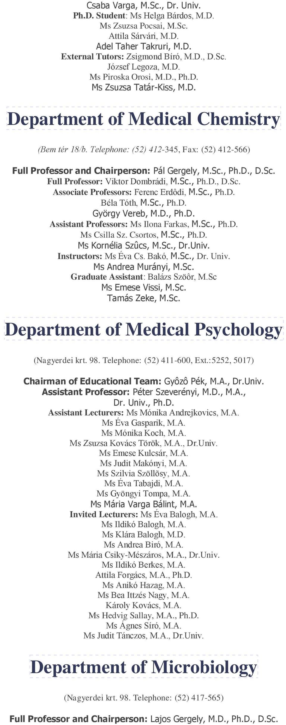 , Ph.D., D.Sc. Full Professor: Viktor Dombrádi, M.Sc., Ph.D., D.Sc. Associate Professors: Ferenc Erdôdi, M.Sc., Ph.D. Béla Tóth, M.Sc., Ph.D. György Vereb, M.D., Ph.D. Assistant Professors: Ms Ilona Farkas, M.