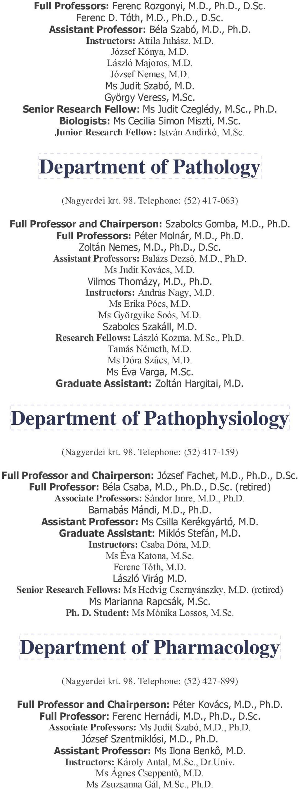 Sc. Department of Pathology (Nagyerdei krt. 98. Telephone: (52) 417-063) Full Professor and Chairperson: Szabolcs Gomba, M.D., Ph.D. Full Professors: Péter Molnár, M.D., Ph.D. Zoltán Nemes, M.D., Ph.D., D.