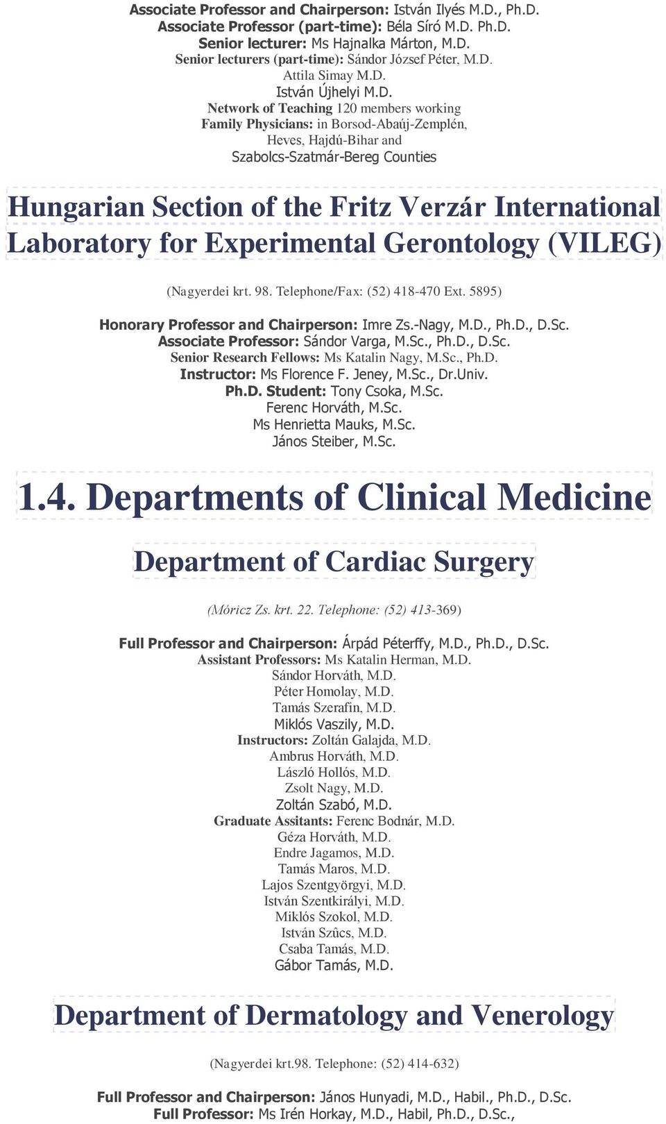 of the Fritz Verzár International Laboratory for Experimental Gerontology (VILEG) (Nagyerdei krt. 98. Telephone/Fax: (52) 418-470 Ext. 5895) Honorary Professor and Chairperson: Imre Zs.-Nagy, M.D.