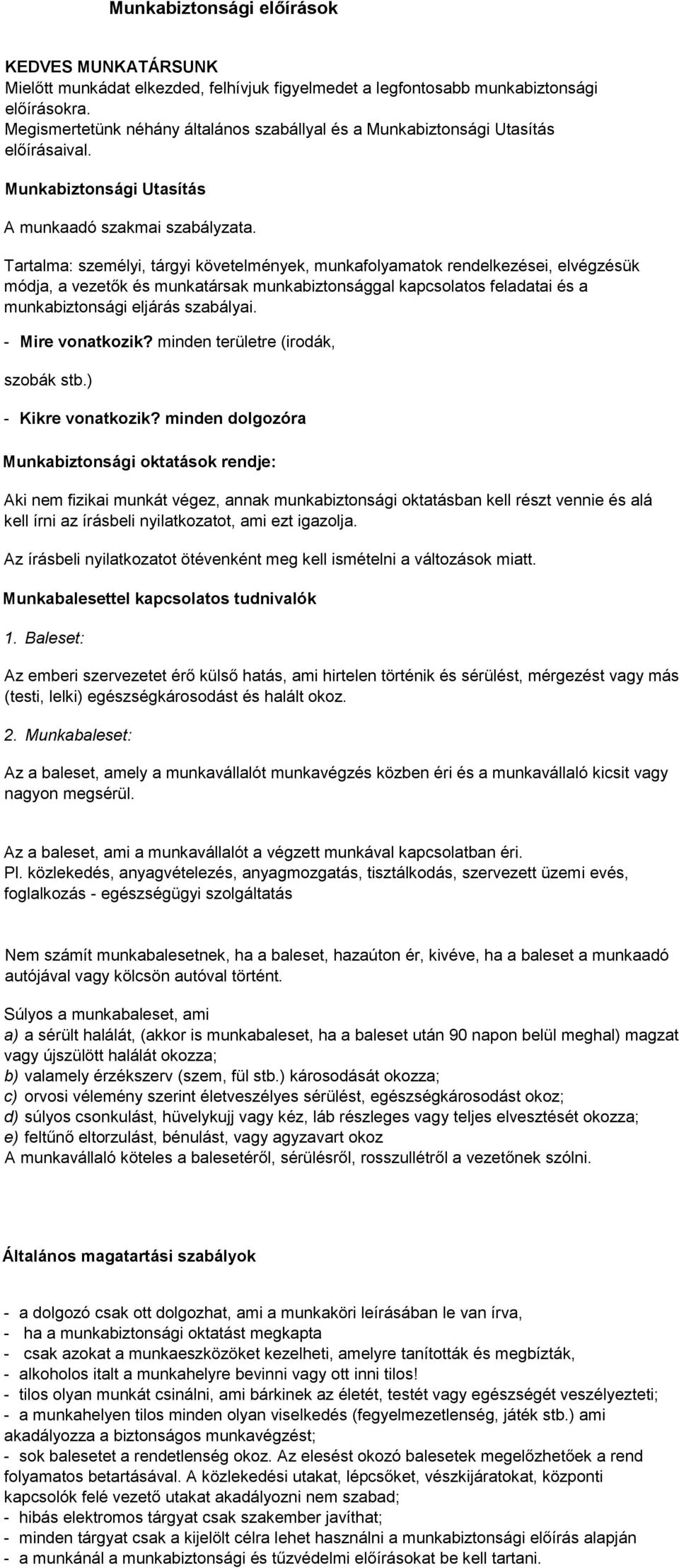 Tartalma: személyi, tárgyi követelmények, munkafolyamatok rendelkezései, elvégzésük módja, a vezetők és munkatársak munkabiztonsággal kapcsolatos feladatai és a munkabiztonsági eljárás szabályai.