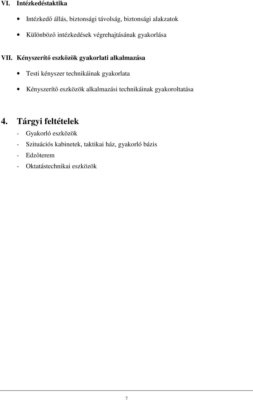 Kényszerítő eszközök gyakorlati alkalmazása Testi kényszer technikáinak gyakorlata Kényszerítő eszközök