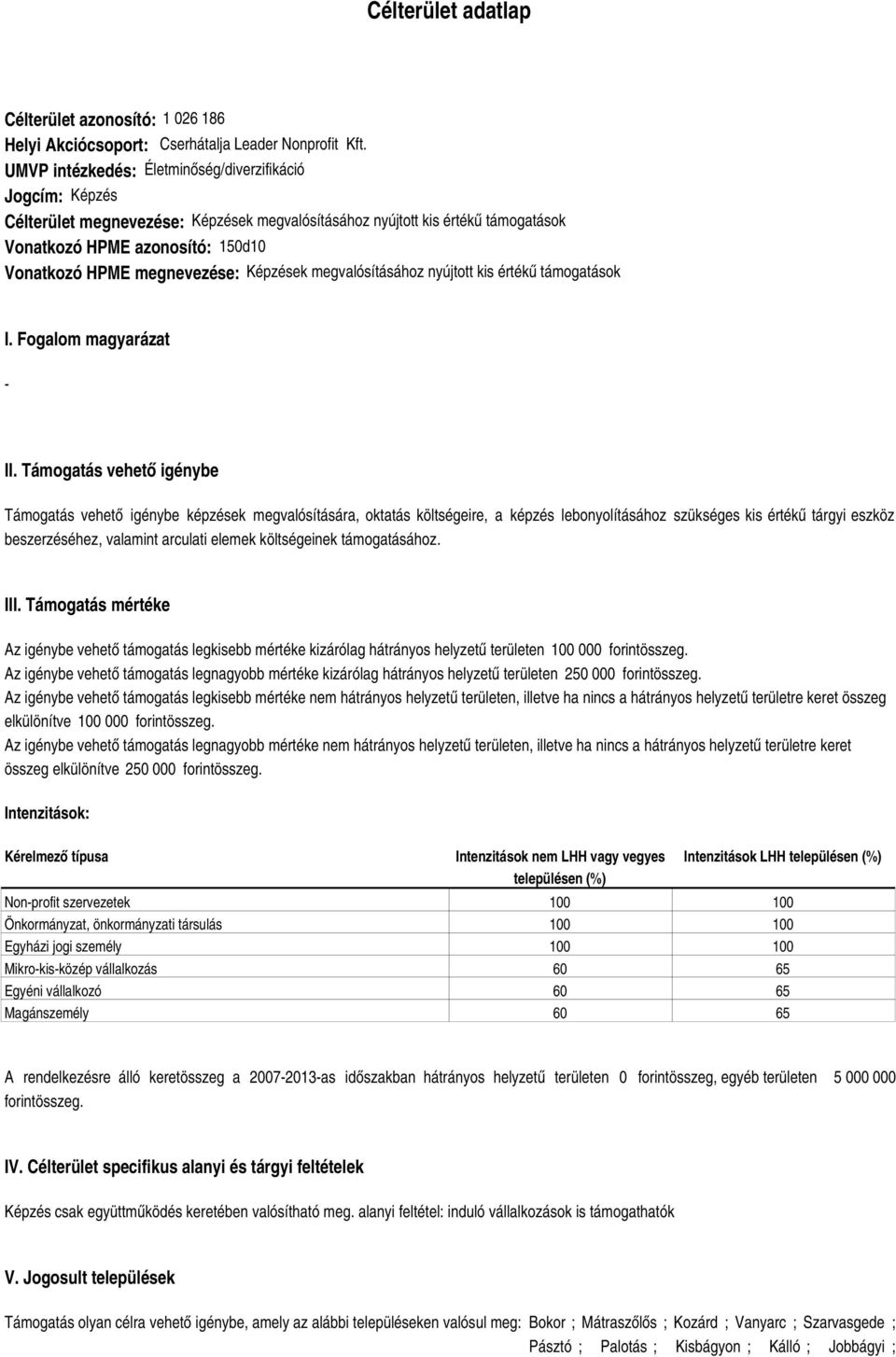 megvalósításához nyújtott kis értékű I. Fogalom magyarázat II.