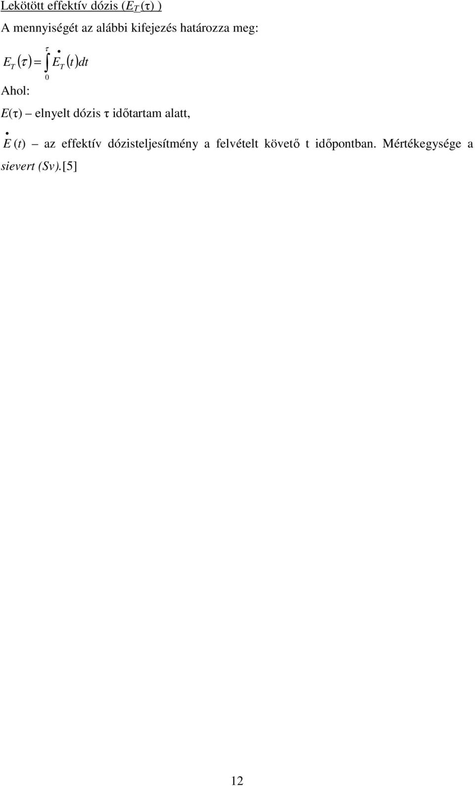 elnyelt dózis τ idıtartam alatt, E (t) az effektív