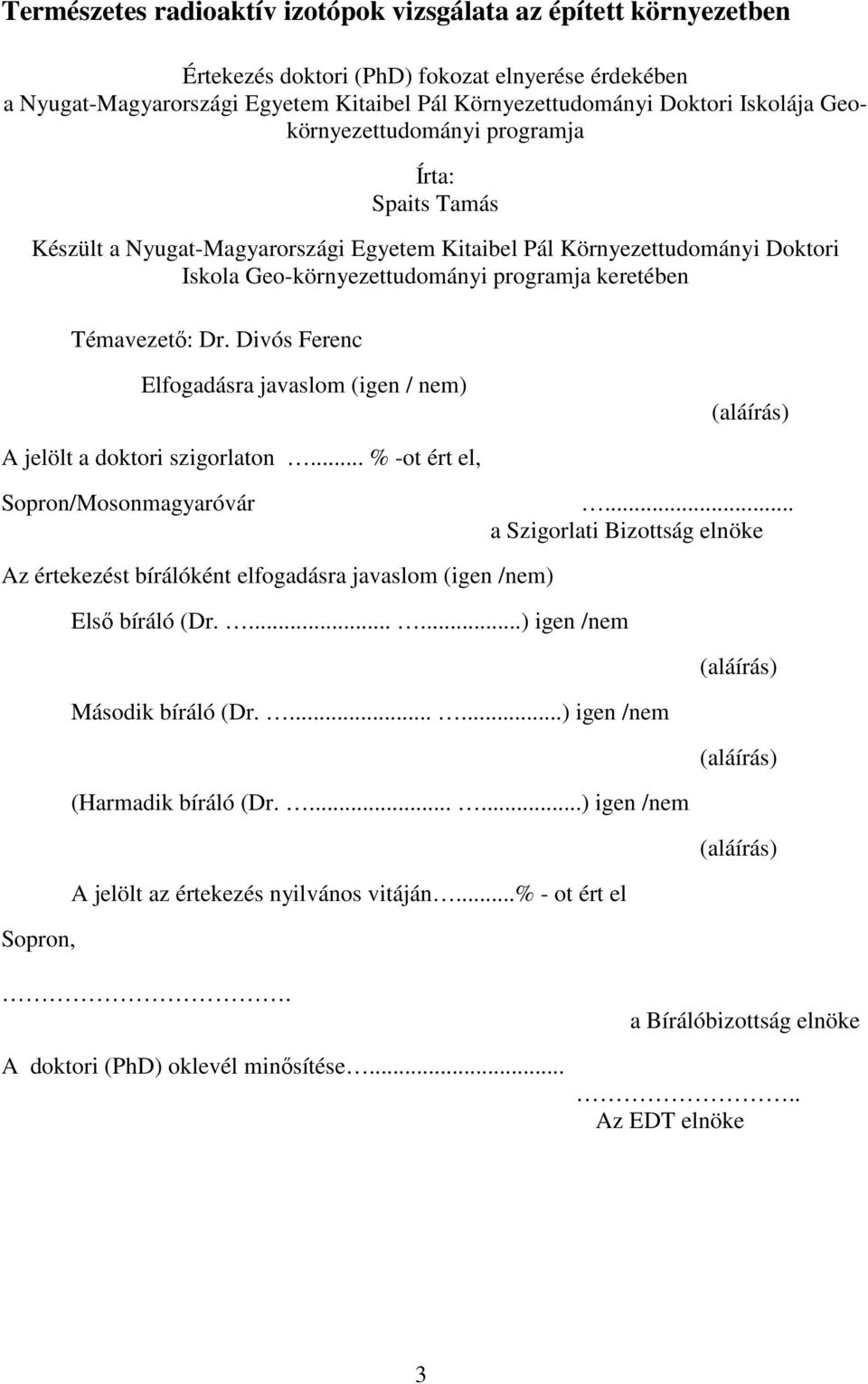 Divós Ferenc Elfogadásra javaslom (igen / nem) (aláírás) A jelölt a doktori szigorlaton... % -ot ért el, Sopron/Mosonmagyaróvár.