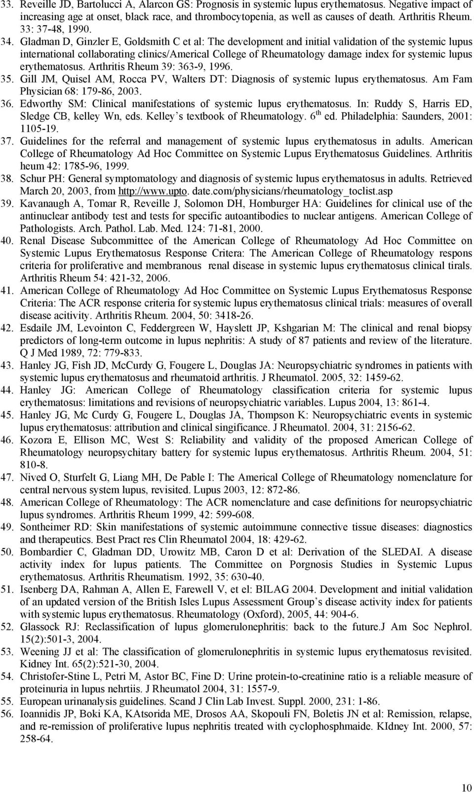 Gladman D, Ginzler E, Goldsmith C et al: The development and initial validation of the systemic lupus international collaborating clinics/americal College of Rheumatology damage index for systemic