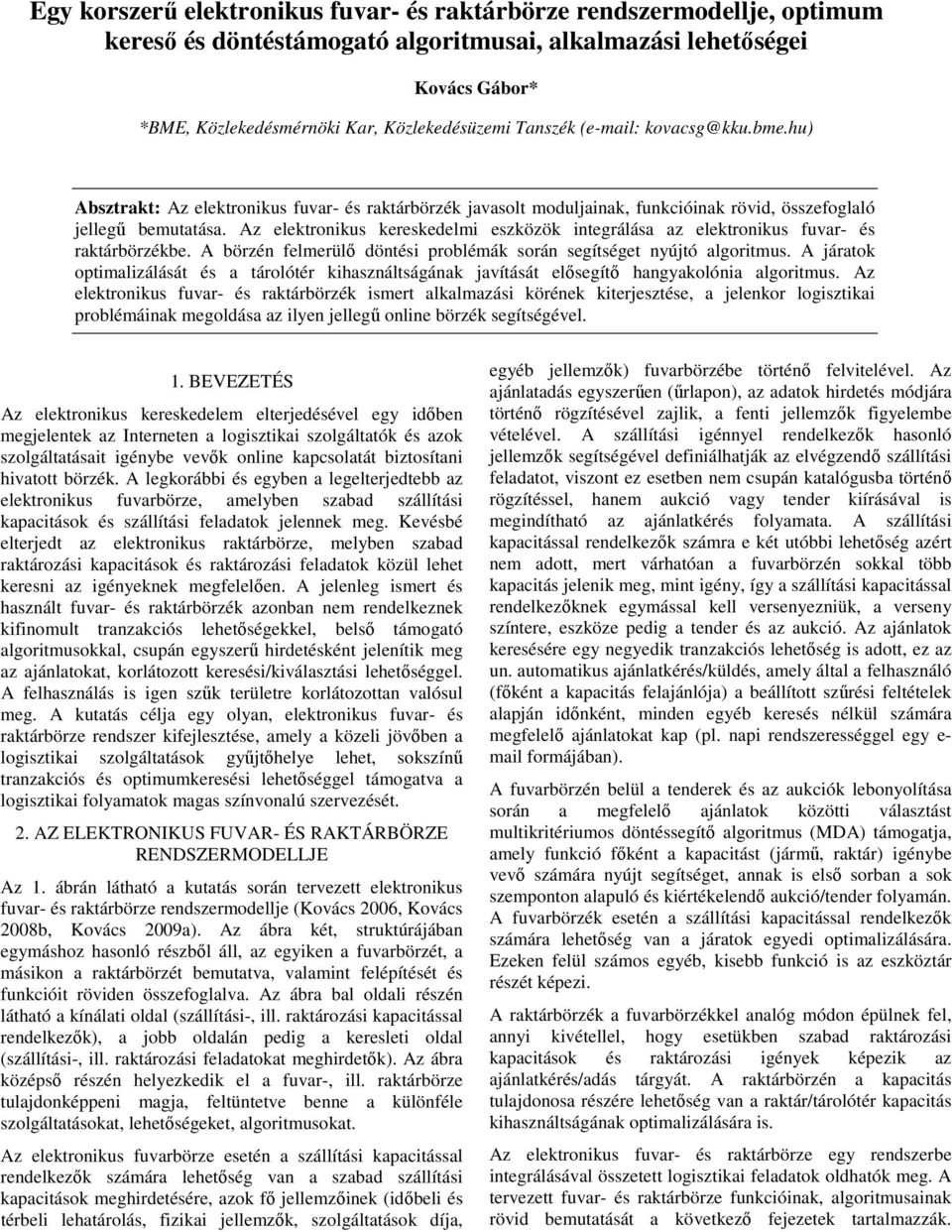 Az elektronikus kereskedelmi eszközök integrálása az elektronikus fuvar- és raktárbörzékbe. A börzén felmerülı döntési problémák során segítséget nyújtó algoritmus.