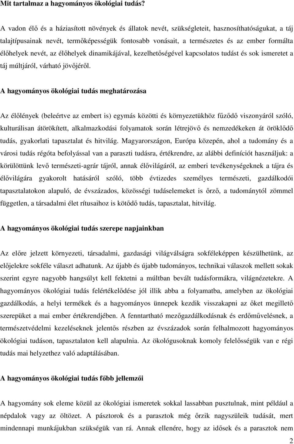 élőhelyek nevét, az élőhelyek dinamikájával, kezelhetőségével kapcsolatos tudást és sok ismeretet a táj múltjáról, várható jövőjéről.