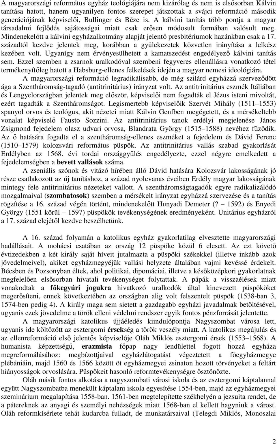 Mindenekelőtt a kálvini egyházalkotmány alapját jelentő presbitériumok hazánkban csak a 17. századtól kezdve jelentek meg, korábban a gyülekezetek közvetlen irányítása a lelkész kezében volt.