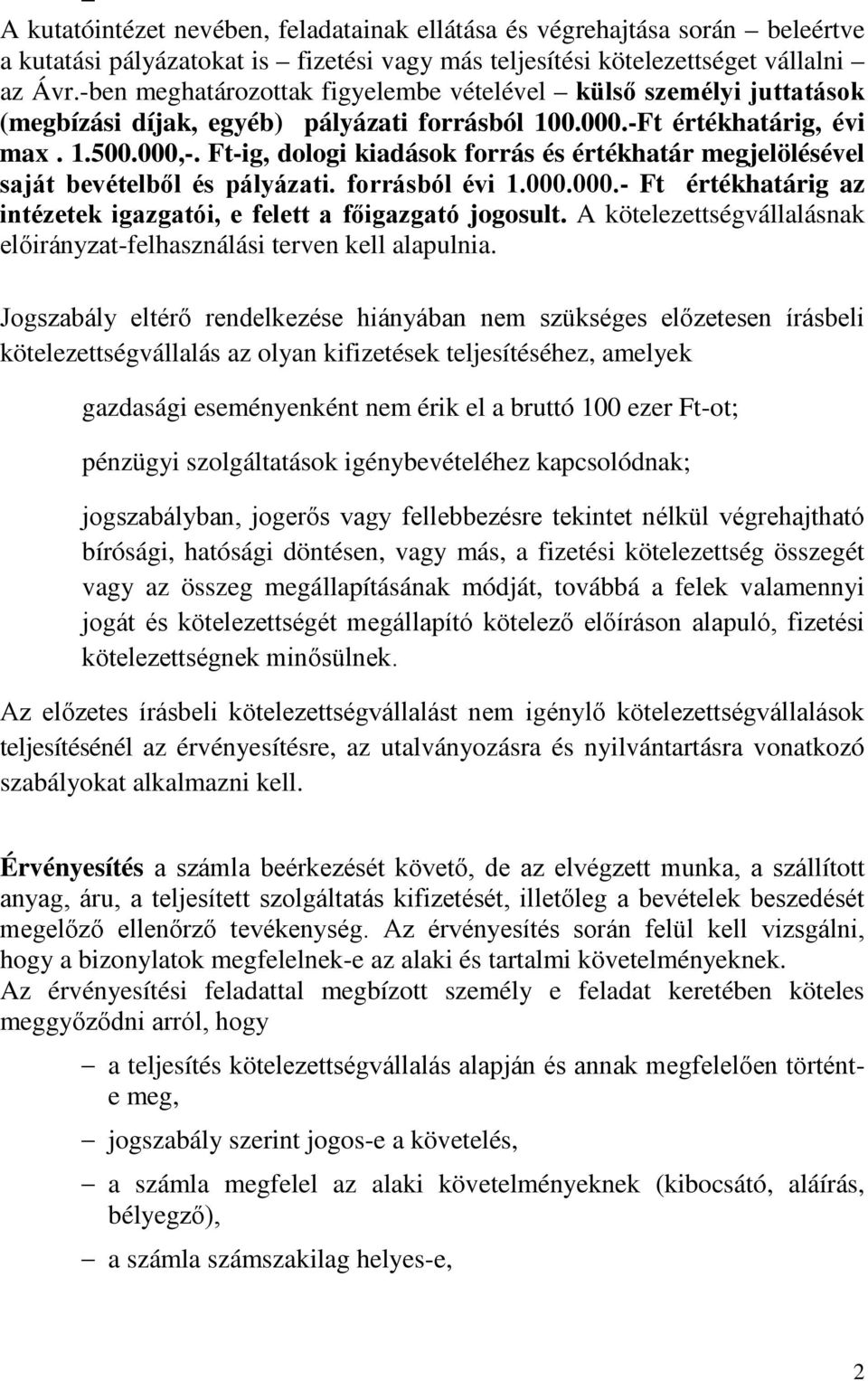 Ft-ig, dologi kiadások forrás és értékhatár megjelölésével saját bevételből és pályázati. forrásból évi 1.000.000.- Ft értékhatárig az intézetek igazgatói, e felett a főigazgató jogosult.