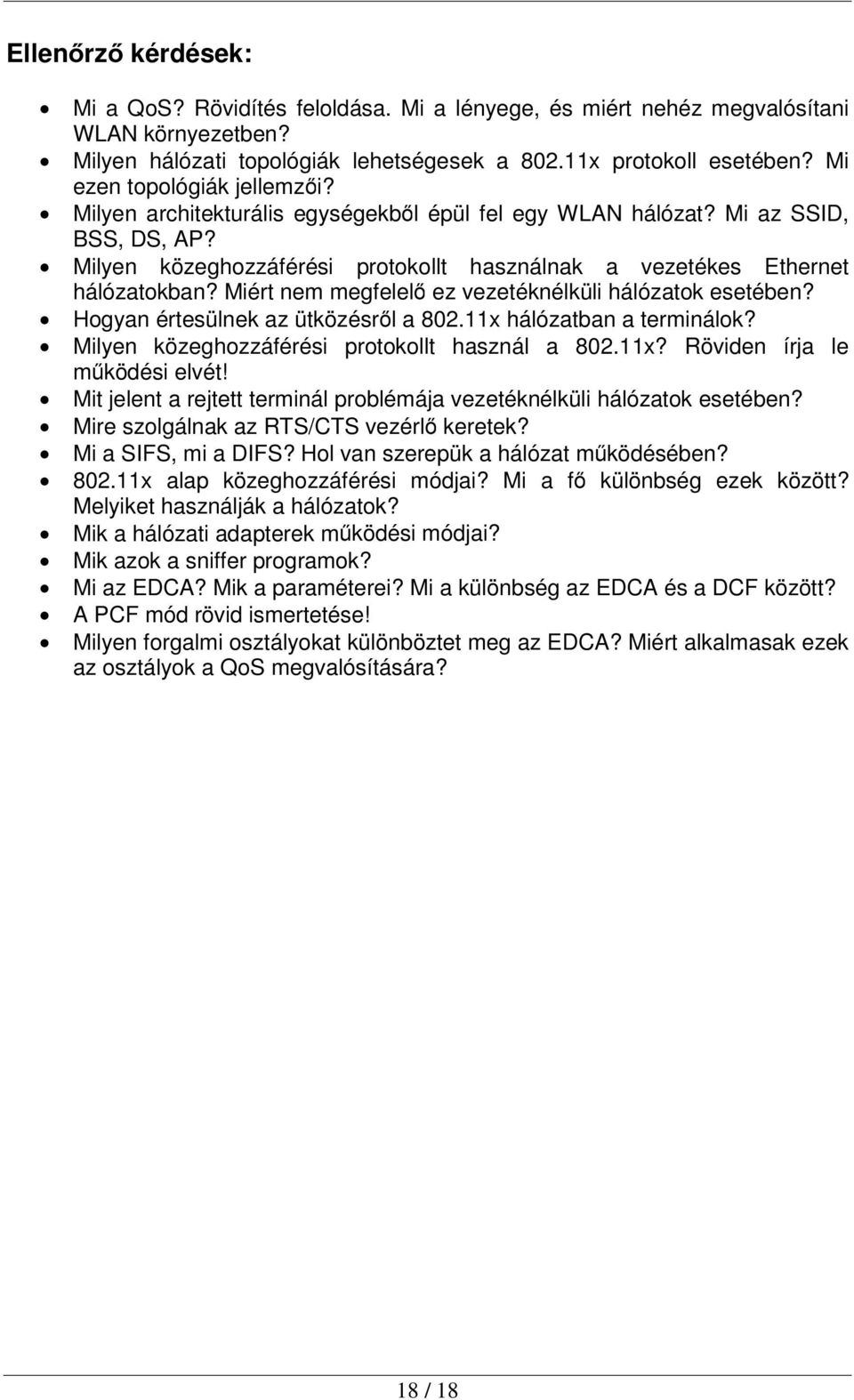 Miért nem megfelelő ez vezetéknélküli hálózatok esetében? Hogyan értesülnek az ütközésről a 802.11x hálózatban a terminálok? Milyen közeghozzáférési protokollt használ a 802.11x? Röviden írja le működési elvét!