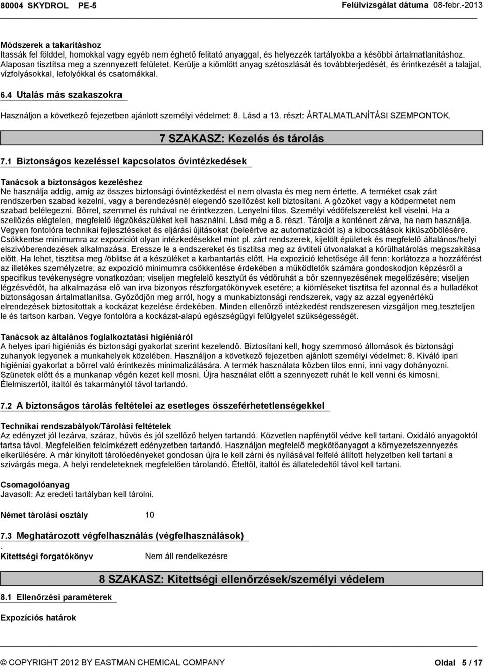 4 Utalás más szakaszokra Használjonakövetkezőfejezetbenajánlotszemélyivédelmet:8.Lásda13.részt:ÁRTALMATLANÍTÁSISZEMPONTOK. 7 SZAKASZ: Kezelés és tárolás 7.