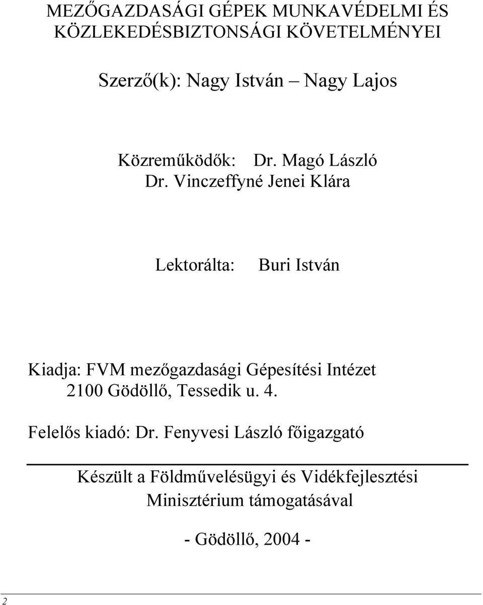 Vinczeffyné Jenei Klára Lektorálta: Buri István Kiadja: FVM mezőgazdasági Gépesítési Intézet 2100