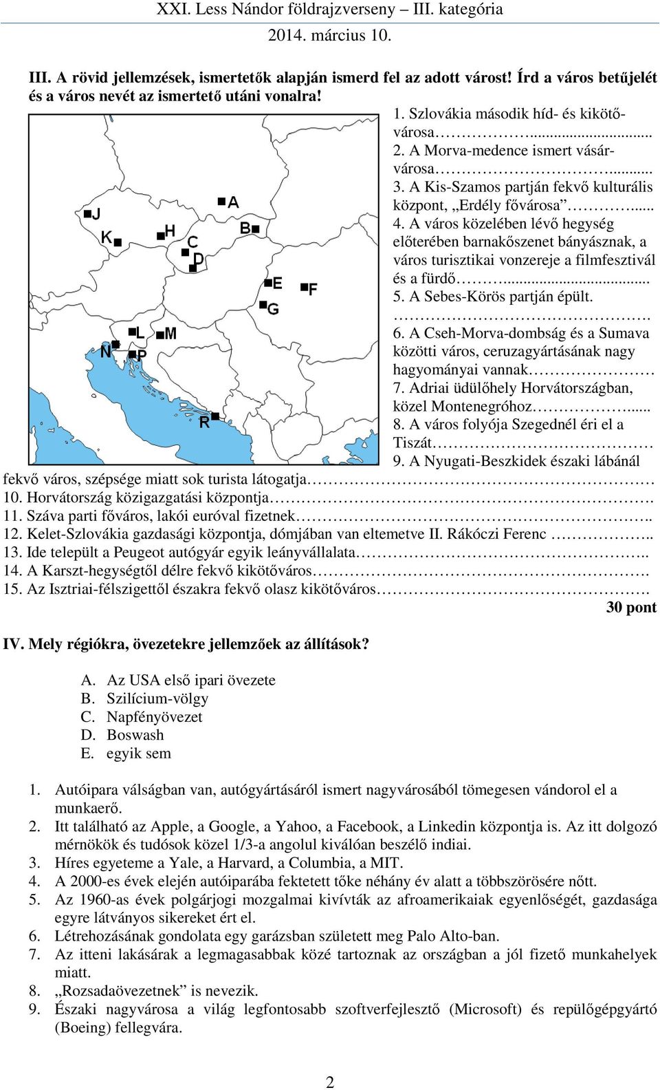 A város közelében lévő hegység előterében barnakőszenet bányásznak, a város turisztikai vonzereje a filmfesztivál és a fürdő... 5. A Sebes-Körös partján épült.. 6.