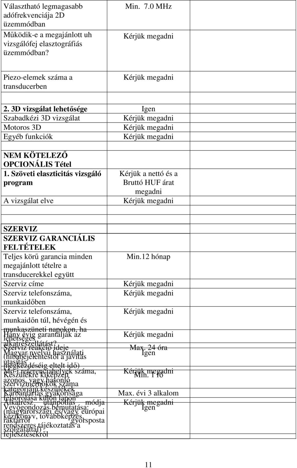 Szöveti elaszticitás vizsgáló program A vizsgálat elve Kérjük a nettó és a Bruttó HUF árat megadni SZERVIZ SZERVIZ GARANCIÁLIS FELTÉTELEK Teljes körű garancia minden megajánlott tételre a