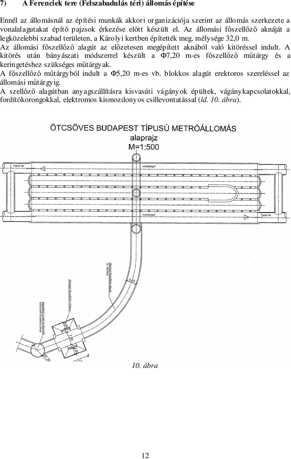 Az állomási fıszellızı alagút az elızetesen megépített aknából való kitöréssel indult.