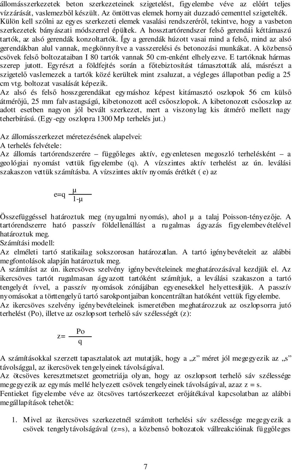 A hossztartórendszer felsı gerendái kéttámaszú tartók, az alsó gerendák konzoltartók.