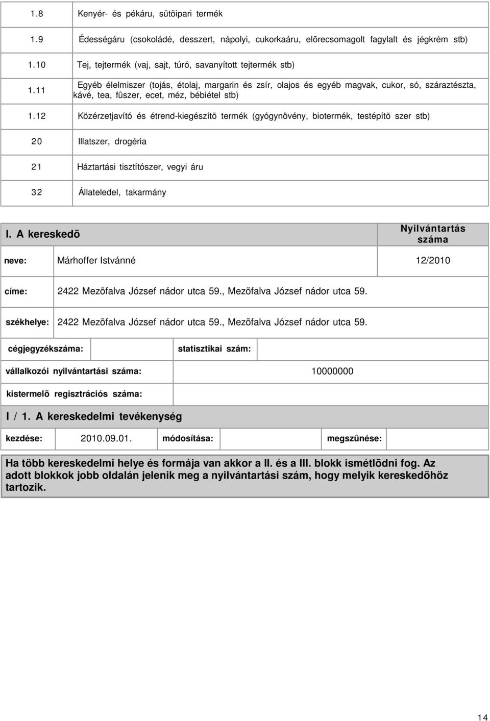 11 Egyéb élelmiszer (tojás, étolaj, margarin és zsír, olajos és egyéb magvak, cukor, só, száraztészta, kávé, tea, fûszer, ecet, méz, bébiétel stb) 1.