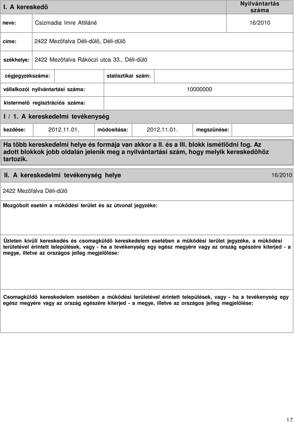 .11.01. módosítása: 2012.11.01. megszûnése: Ha több kereskedelmi helye és formája van akkor a II. és a III. blokk ismétlõdni fog.