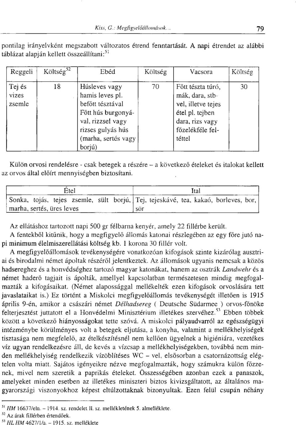 mák, dara, stbzsemle befőtt tésztával vel, illetve tejes Főtt hús burgonyá étel pl.