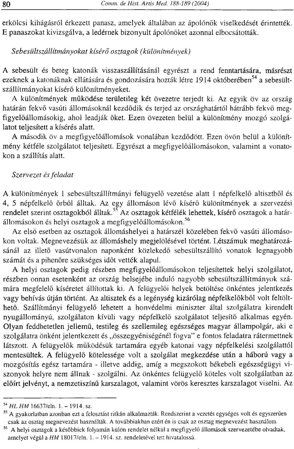 létre 1914 októberében 54 a sebesültszállítmányokat kísérő különítményeket. A különítmények működése területileg két övezetre terjedt ki.