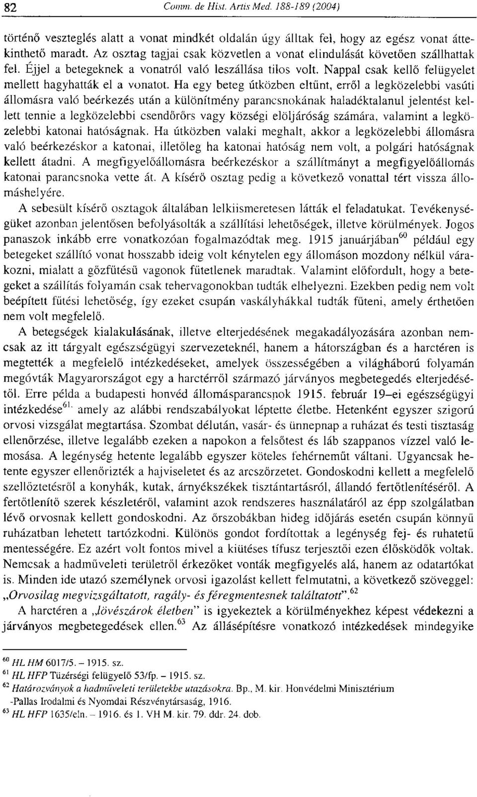 Ha egy beteg útközben eltűnt, erről a legközelebbi vasúti állomásra való beérkezés után a különítmény parancsnokának haladéktalanul jelentést kellett tennie a legközelebbi csendőrőrs vagy községi