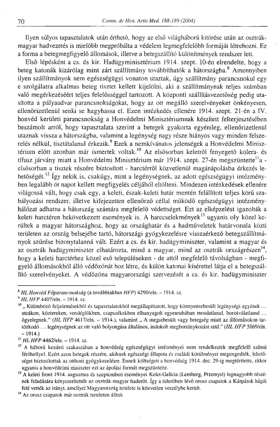 10-én elrendelte, hogy a beteg katonák kizárólag mint zárt szállítmány továbbíthatók a hátországba.