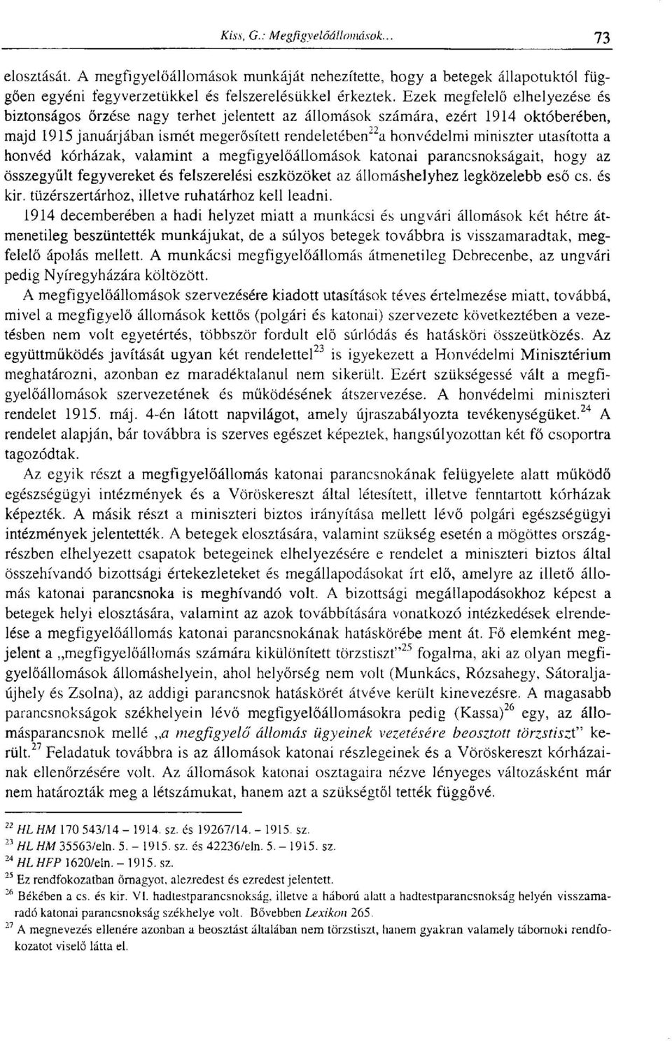 utasította a honvéd kórházak, valamint a megfigyelőállomások katonai parancsnokságait, hogy az összegyűlt fegyvereket és felszerelési eszközöket az állomáshelyhez legközelebb eső cs. és kir.