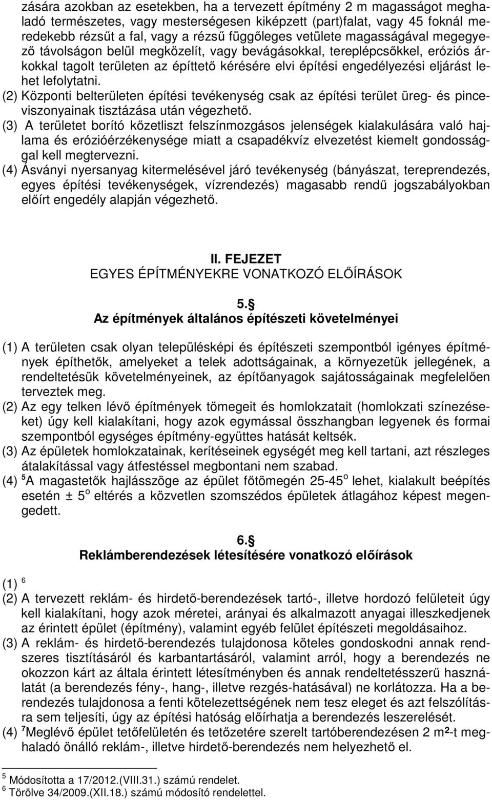 lefolytatni. (2) Központi belterületen építési tevékenység csak az építési terület üreg- és pinceviszonyainak tisztázása után végezhető.