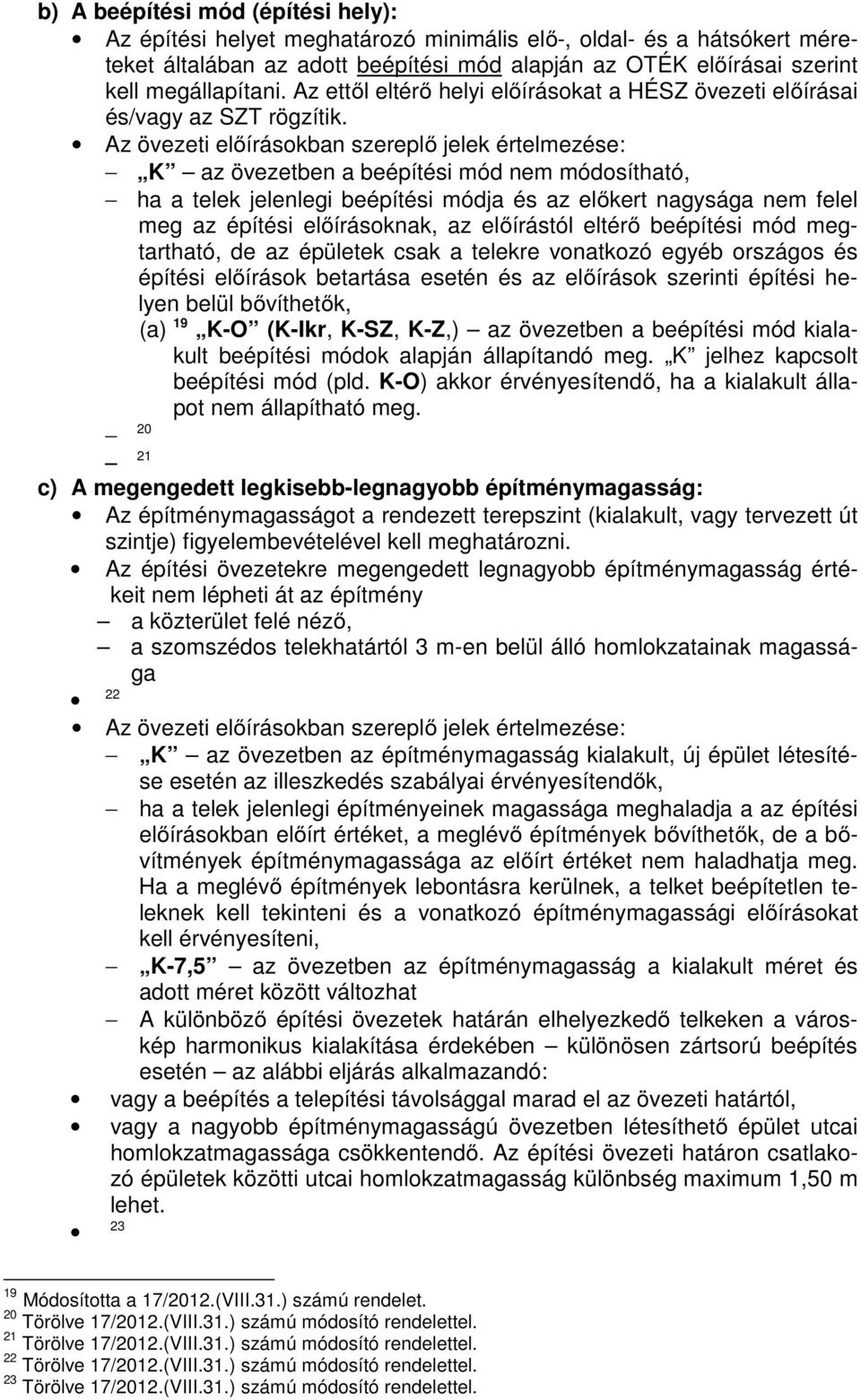 Az övezeti előírásokban szereplő jelek értelmezése: K az övezetben a beépítési mód nem módosítható, ha a telek jelenlegi beépítési módja és az előkert nagysága nem felel meg az építési előírásoknak,