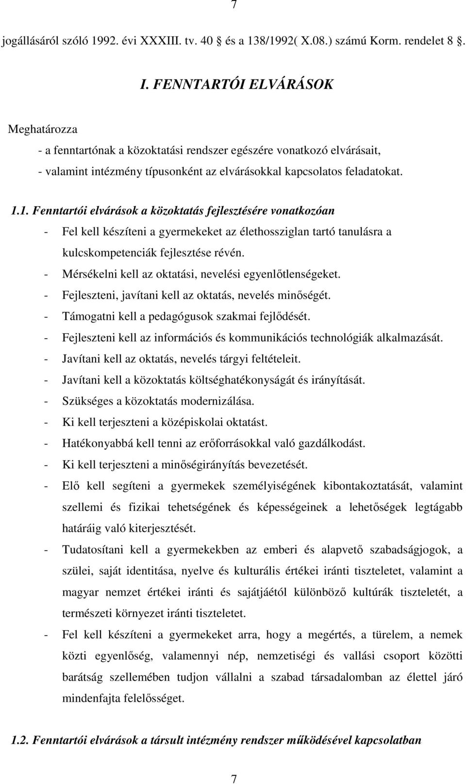 1. Fenntartói elvárások a közoktatás fejlesztésére vonatkozóan - Fel kell készíteni a gyermekeket az élethossziglan tartó tanulásra a kulcskompetenciák fejlesztése révén.