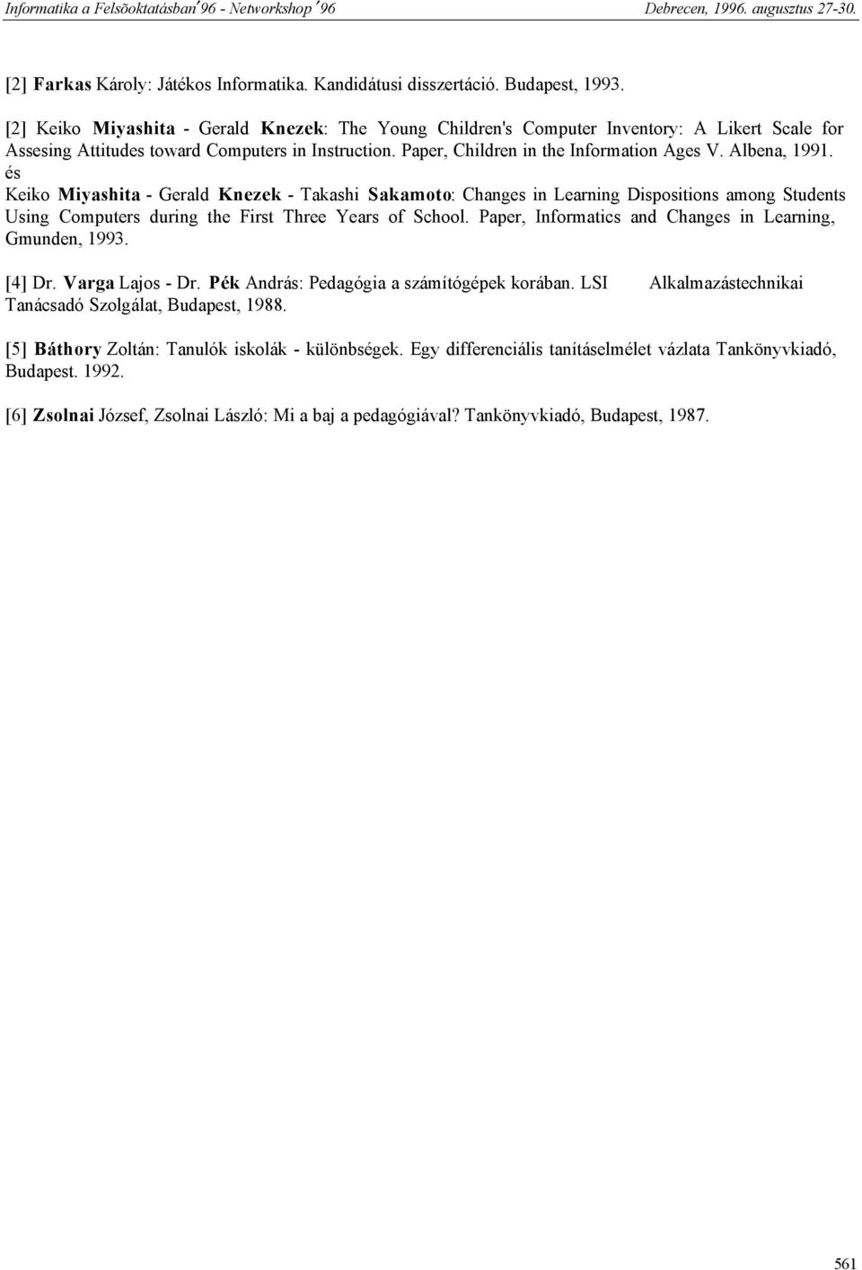 Albena, 1991. és Keiko Miyashita - Gerald Knezek - Takashi Sakamoto: Changes in Learning Dispositions among Students Using Computers during the First Three Years of School.