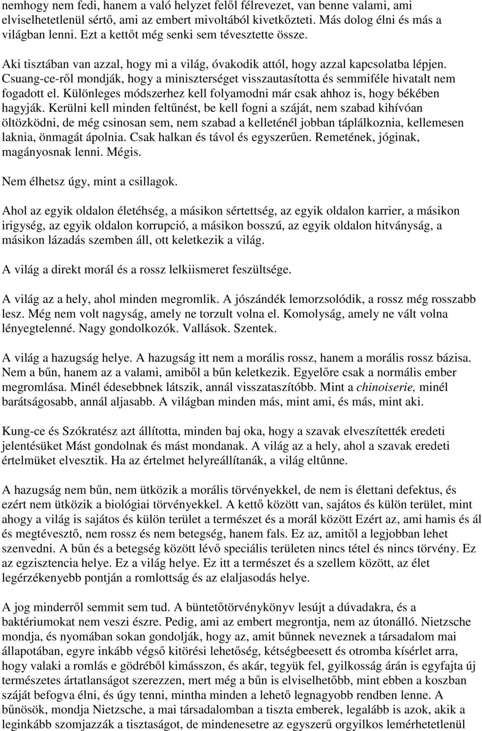 Csuang-ce-r l mondják, hogy a miniszterséget visszautasította és semmiféle hivatalt nem fogadott el. Különleges módszerhez kell folyamodni már csak ahhoz is, hogy békében hagyják.