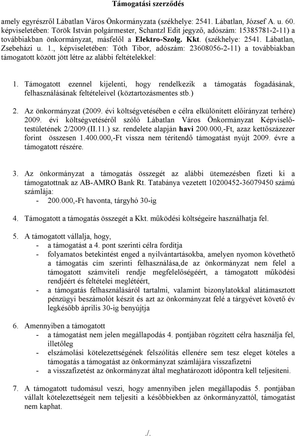 385781-2-11) a továbbiakban önkormányzat, másfelől a Elektro-Szolg. Kkt. (székhelye: 2541. Lábatlan, Zsebeházi u. 1.