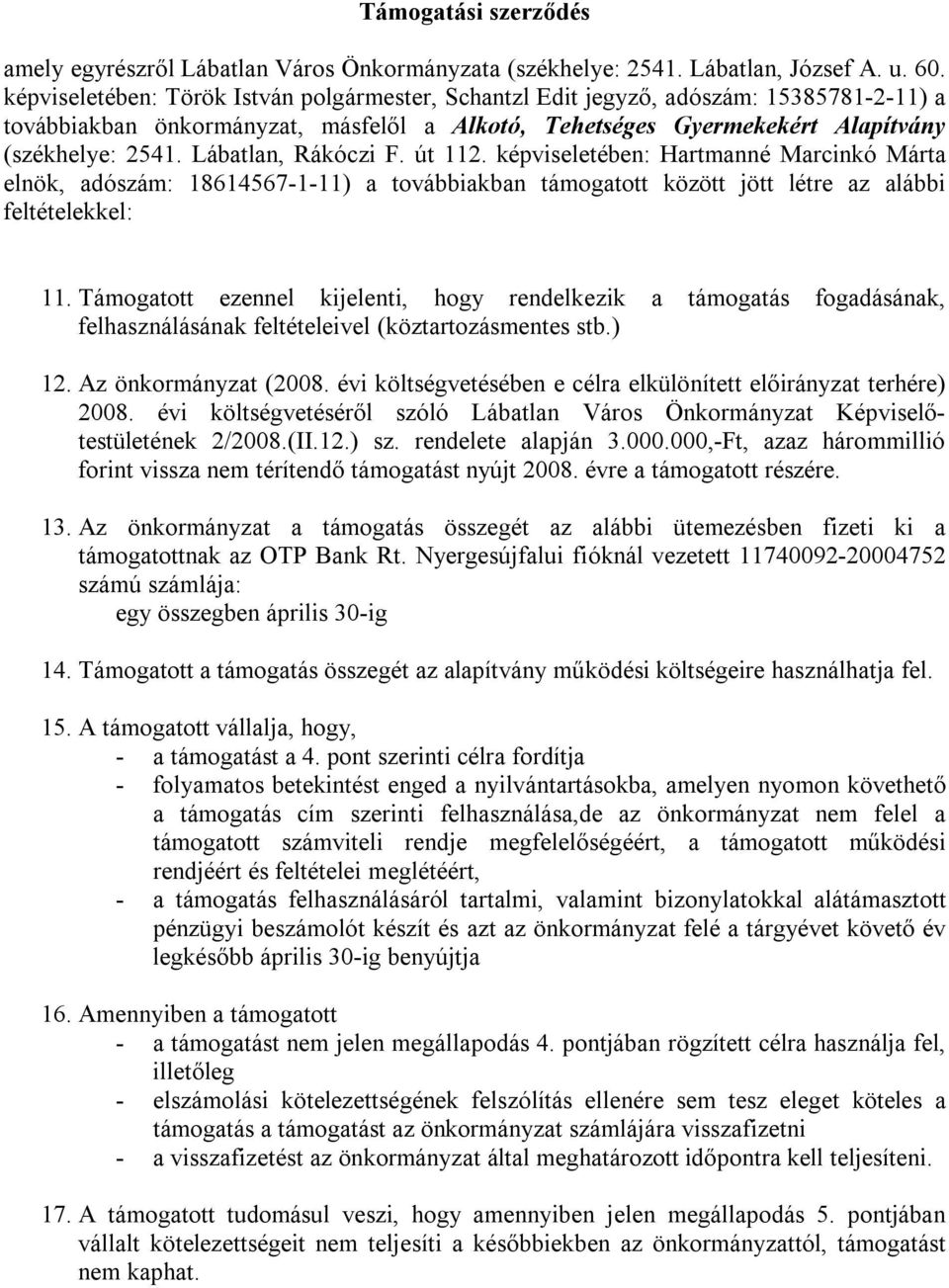 Lábatlan, Rákóczi F. út 112. képviseletében: Hartmanné Marcinkó Márta elnök, adószám: 18614567-1-11) a továbbiakban támogatott között jött létre az alábbi feltételekkel: 11.