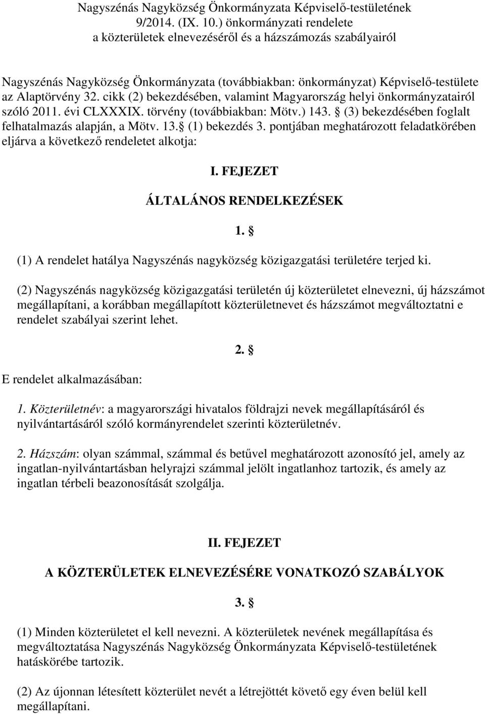 cikk (2) bekezdésében, valamint Magyarország helyi önkormányzatairól szóló 2011. évi CLXXXIX. törvény (továbbiakban: Mötv.) 143. (3) bekezdésében foglalt felhatalmazás alapján, a Mötv. 13.