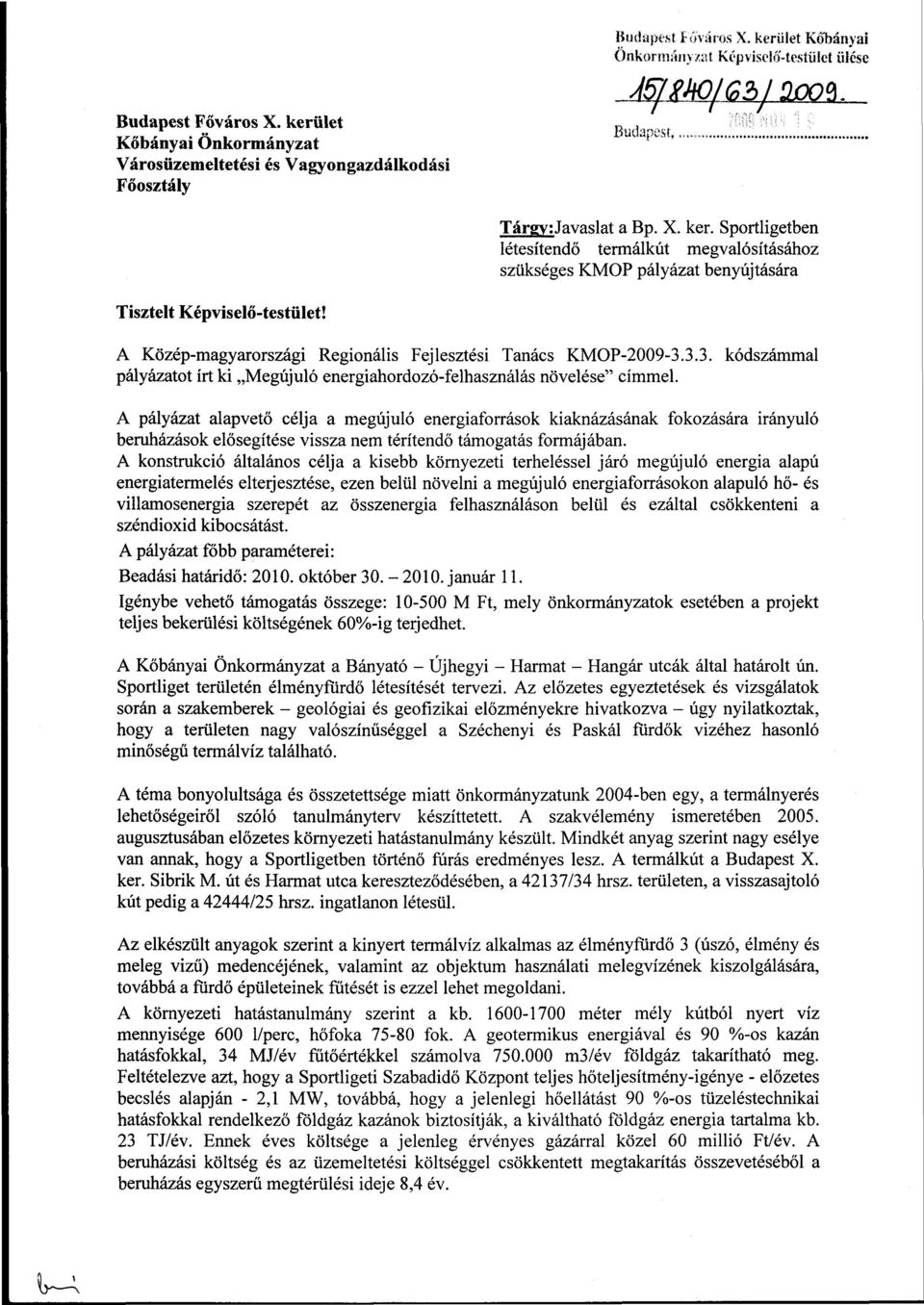 A Közép-magyarországi Regionális Fejlesztési Tanács KMOP-2009-3.3.3. kódszámmal pályázatot írt ki Megújuló energiahordozó-felhasználás növelése" címmel.