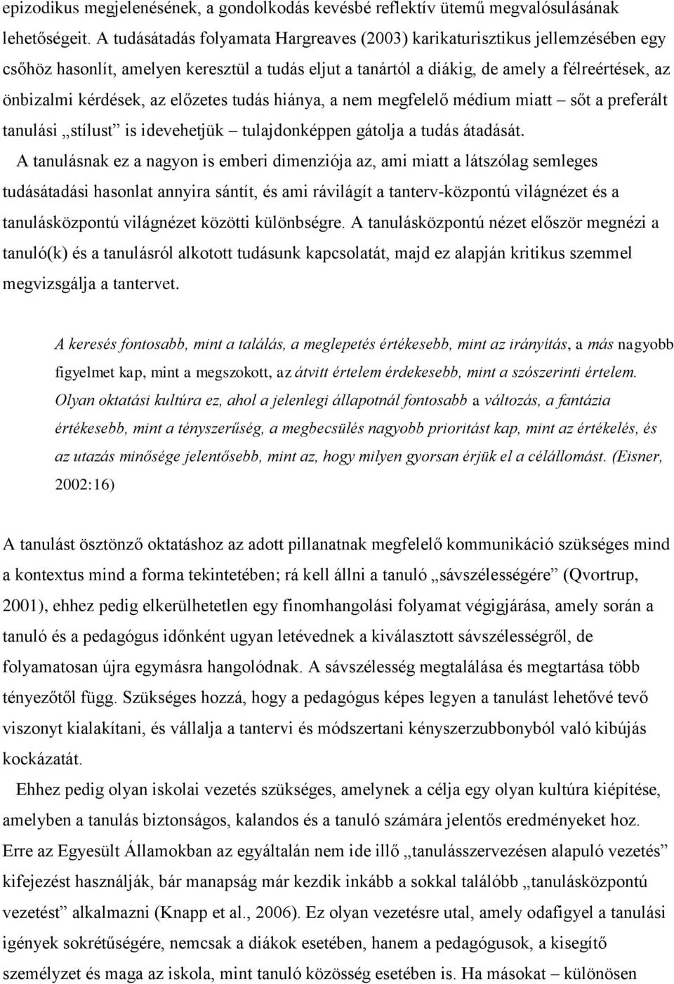 előzetes tudás hiánya, a nem megfelelő médium miatt sőt a preferált tanulási stílust is idevehetjük tulajdonképpen gátolja a tudás átadását.